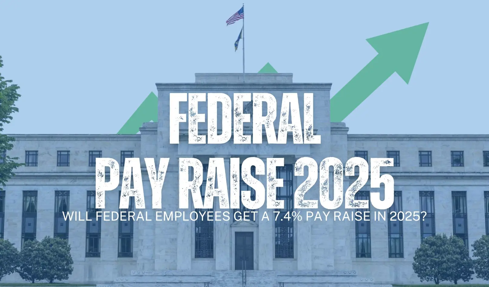 Will Federal Employees Get a 7.4 Pay Raise in 2025?