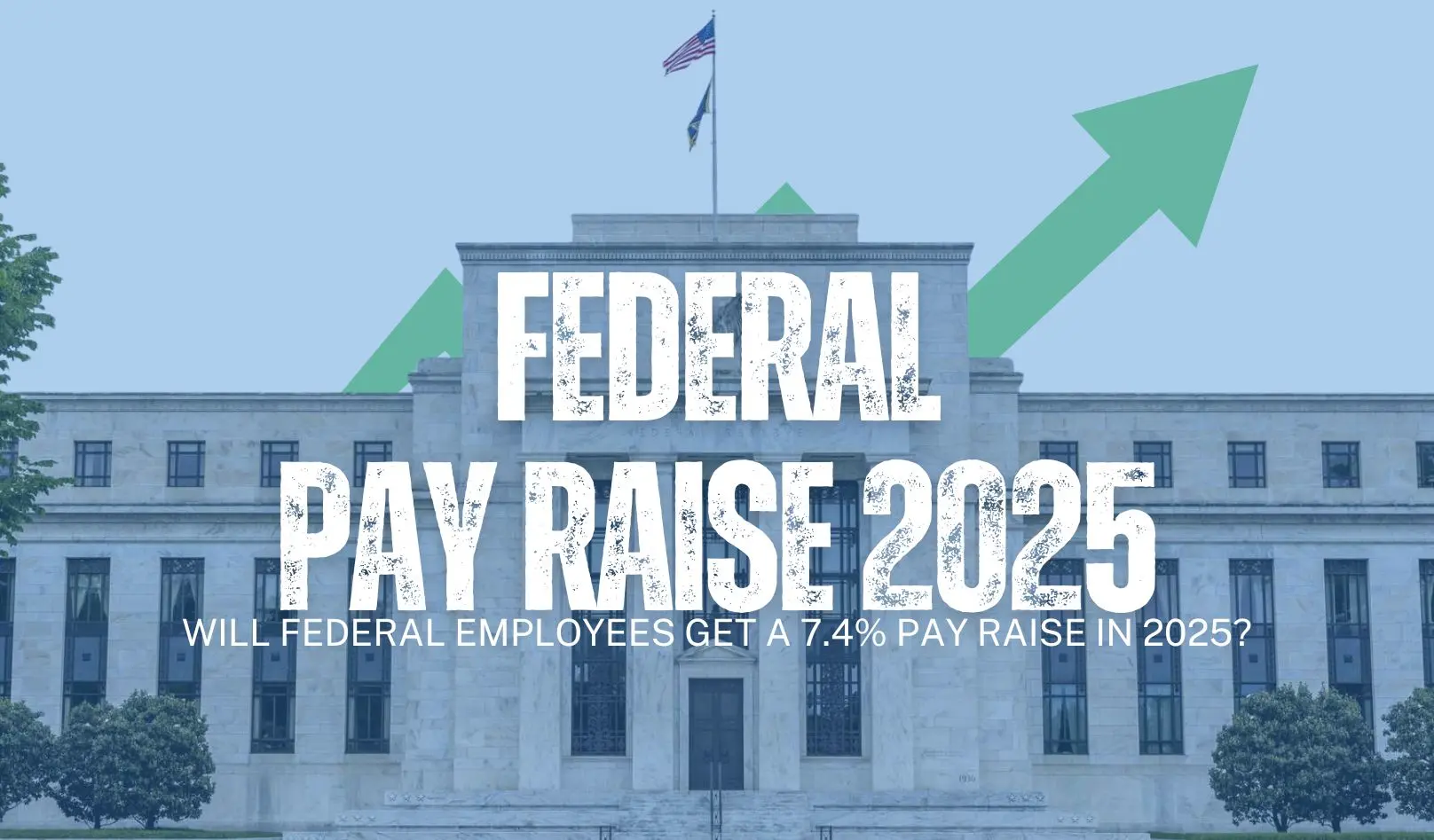 Will Federal Employees Get a 7.4% Pay Raise in 2025?